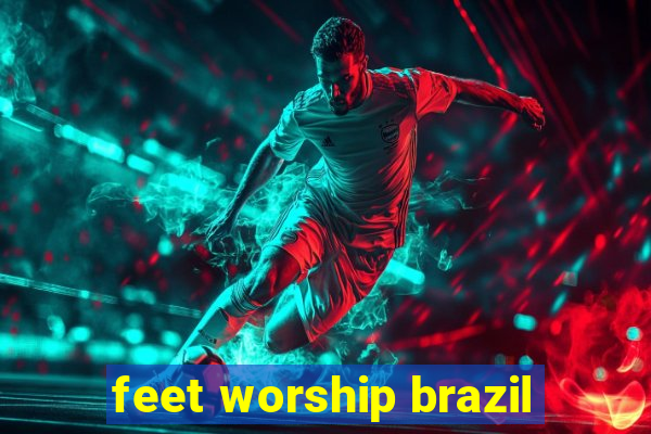 feet worship brazil